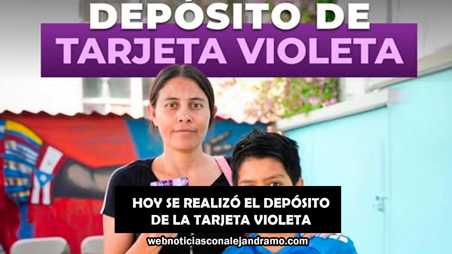 Hoy se Deposita el Apoyo del Cuarto Bimestre de la Tarjeta Violeta