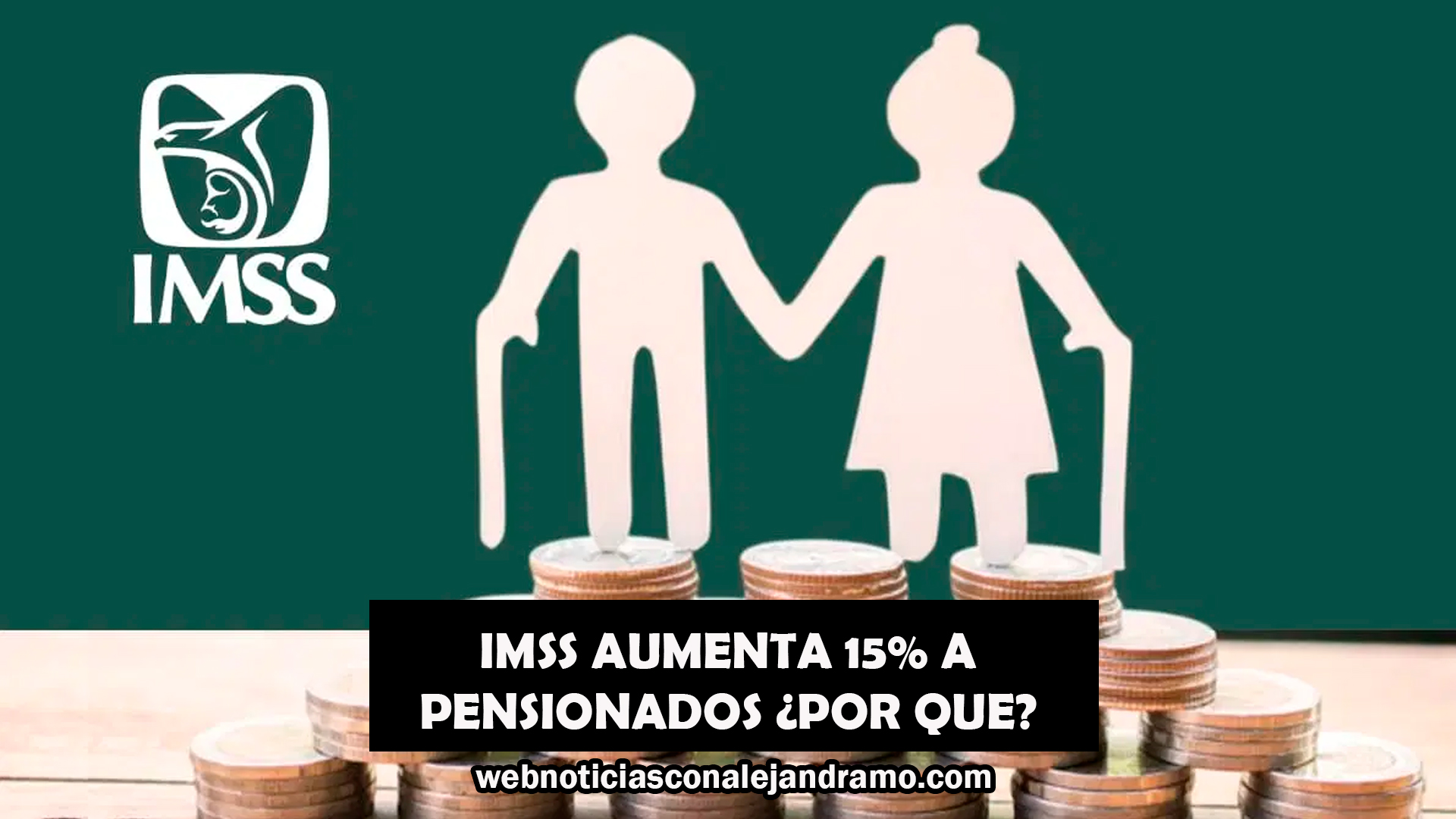 IMSS activa aumento del 15 % a pensiones de adultos mayores solos a partir de septiembre 2025