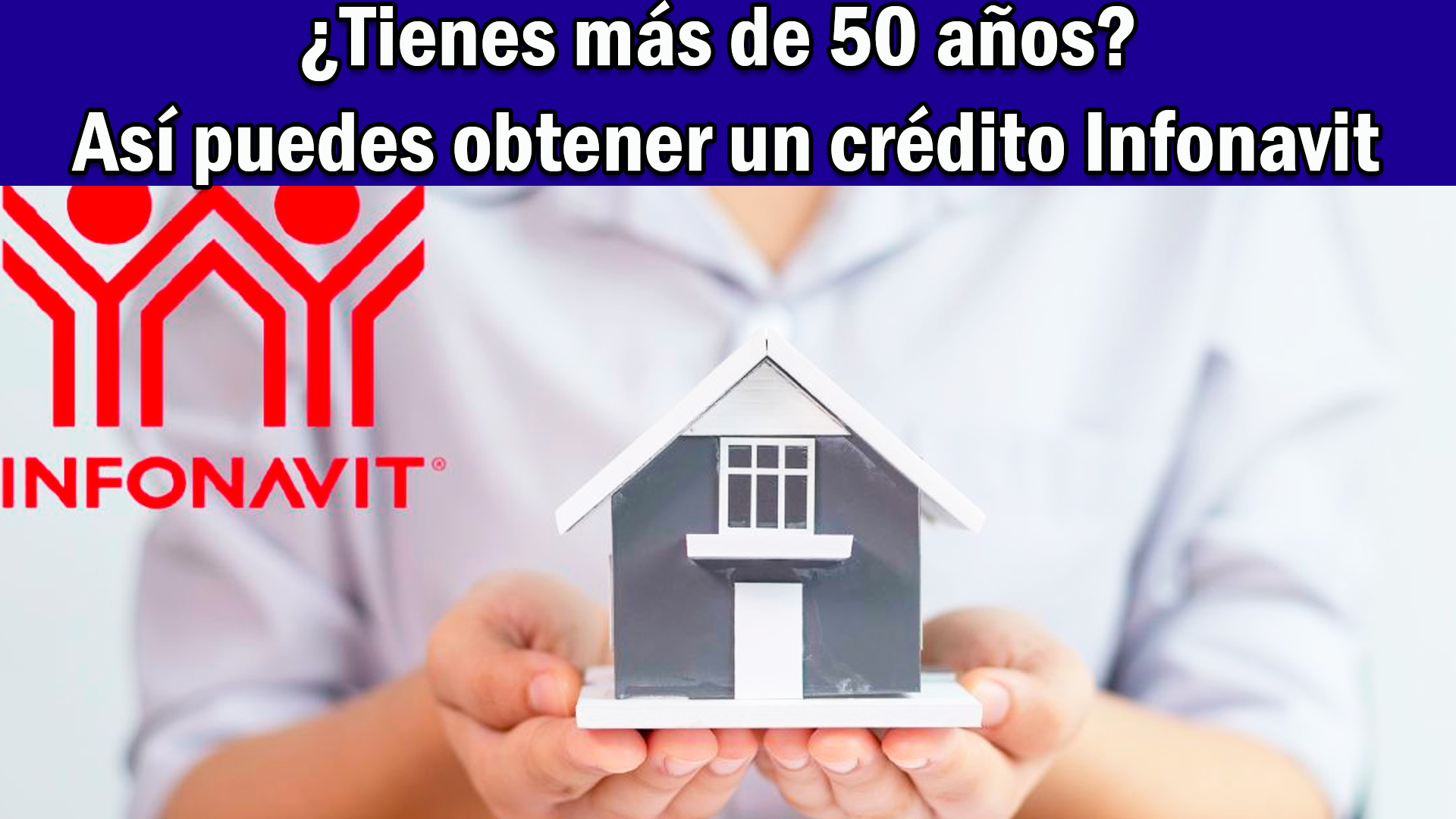¿Tienes más de 50 años? Así puedes obtener un crédito Infonavit en 2025 sin importar tu edad