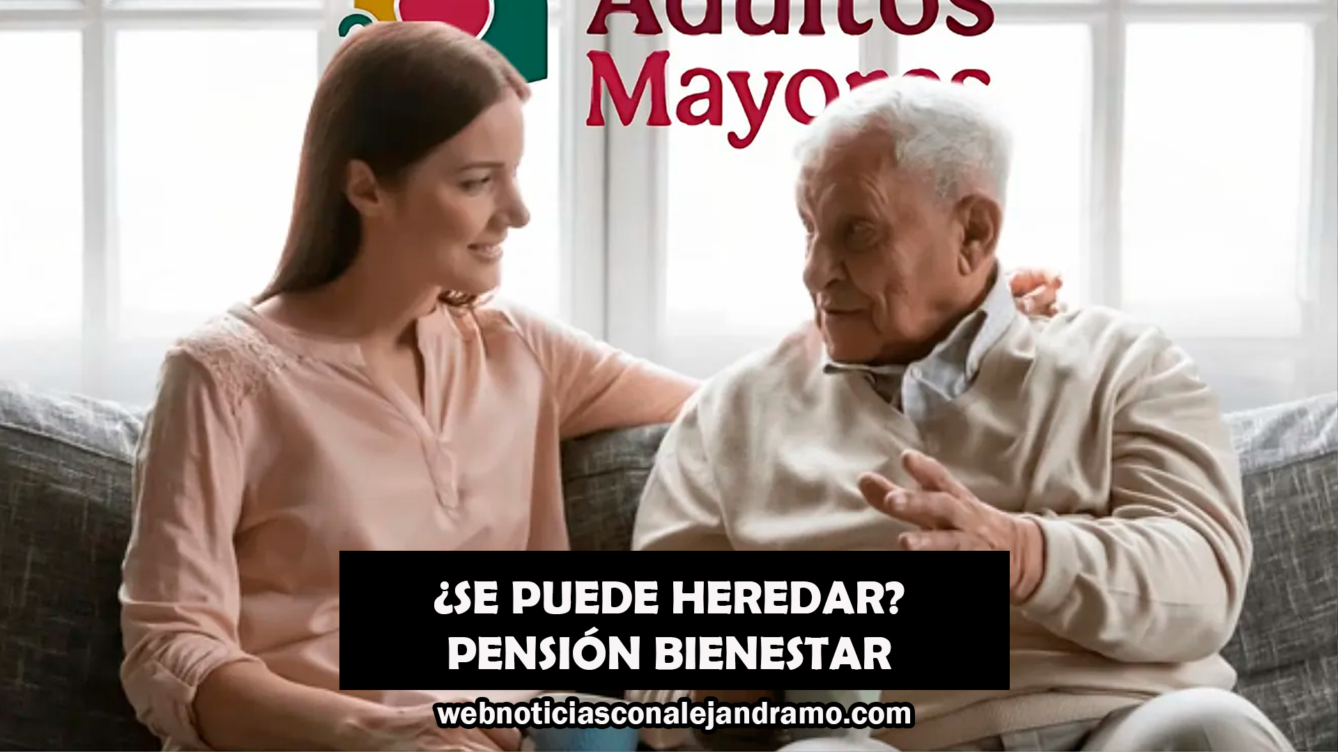 ¿Se puede pasar la Pensión del Bienestar vía testamento? Lo que debes saber