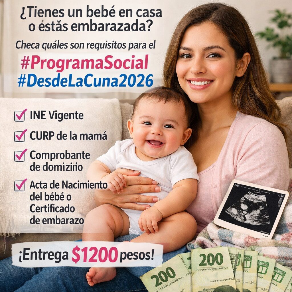 ¿Tienes un bebé en casa o estás embarazada? Revisa los requisitos del Programa Social “Desde la Cuna 2026” y recibe hasta $1,200 pesos