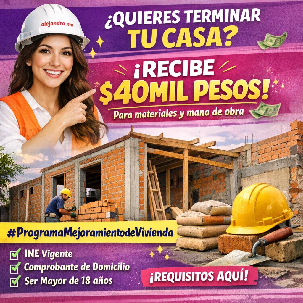 ¿Quieres terminar tu casa? Otorgan hasta 40 mil pesos para materiales y mano de obra con el Programa de Mejoramiento de Vivienda