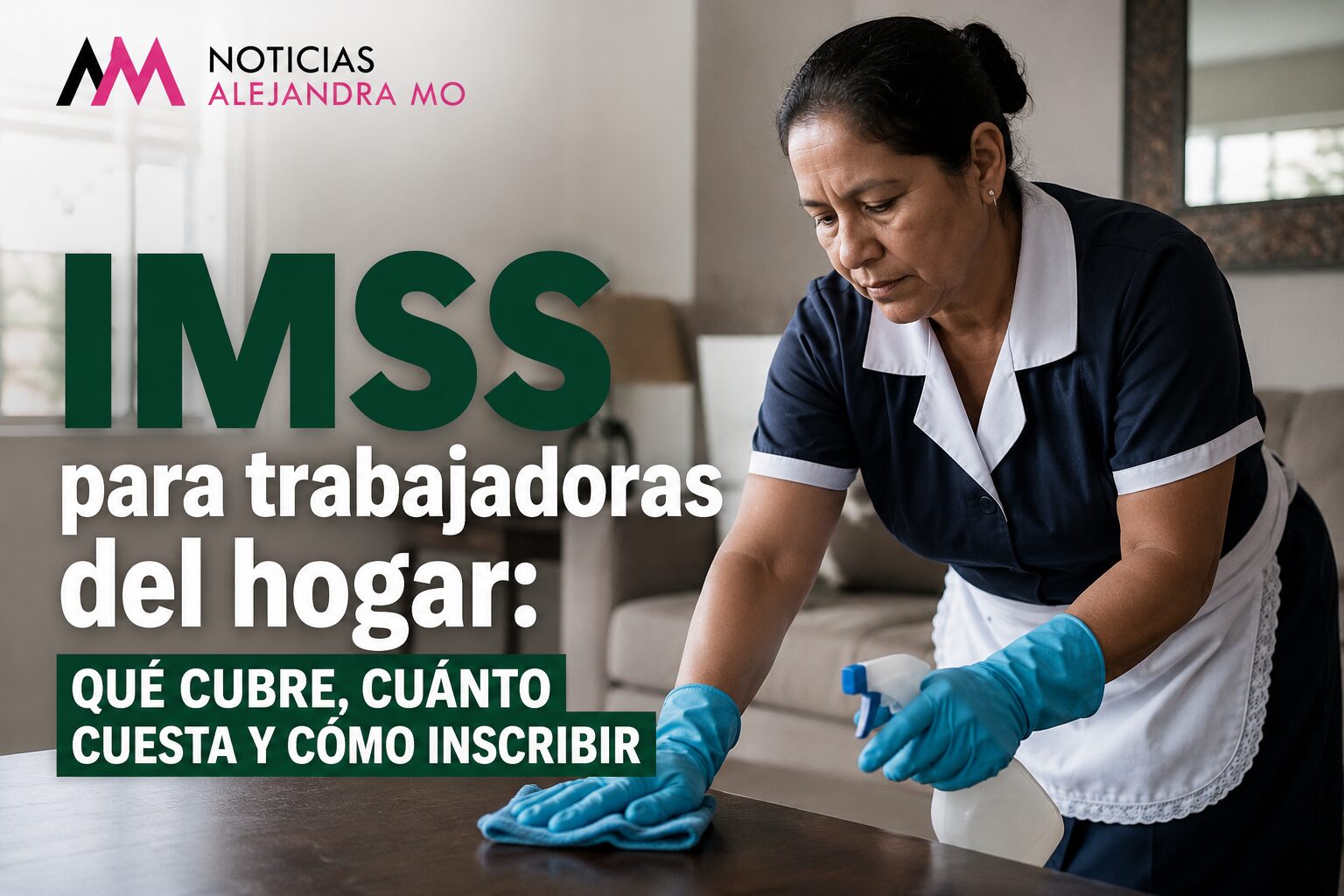 IMSS para trabajadoras del hogar: qué cubre, cuánto cuesta y cómo inscribirlas en 2026