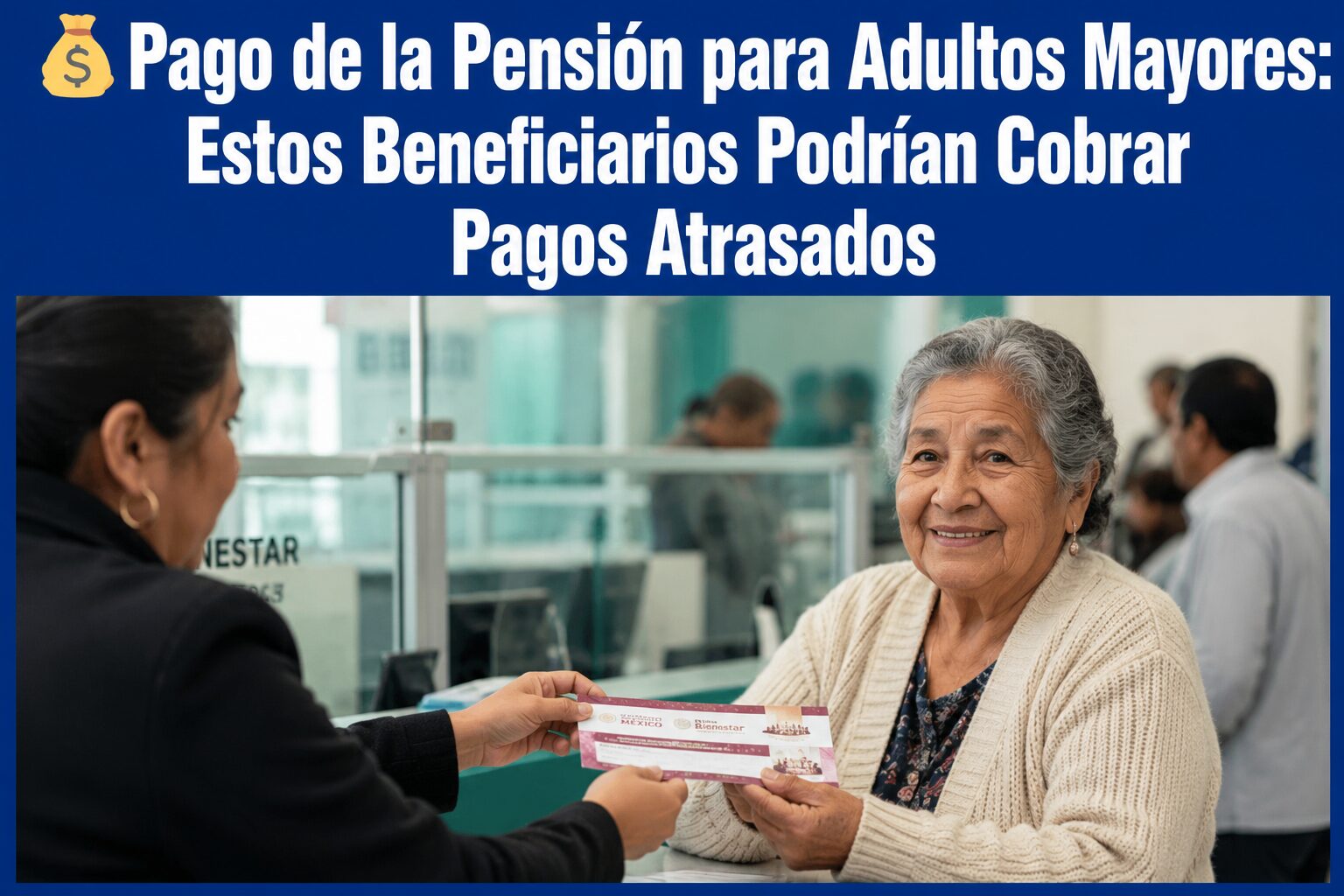🚨 ¿NO RECIBISTE LOS $6,400? Estos adultos mayores podrían tener un pago pendiente de la Pensión Bienestar