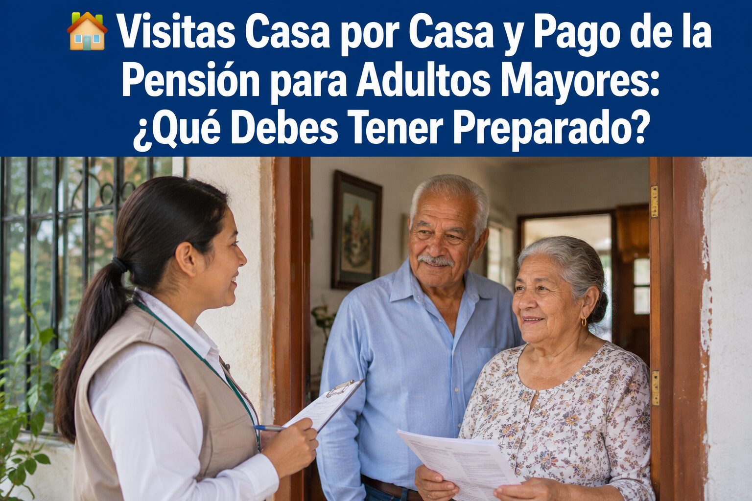 🚨 PENSIÓN BIENESTAR 2026: Visitas Casa por Casa Llegan a Adultos Mayores — Esto Debes Tener Preparado y Así se Relacionan con tu Pago