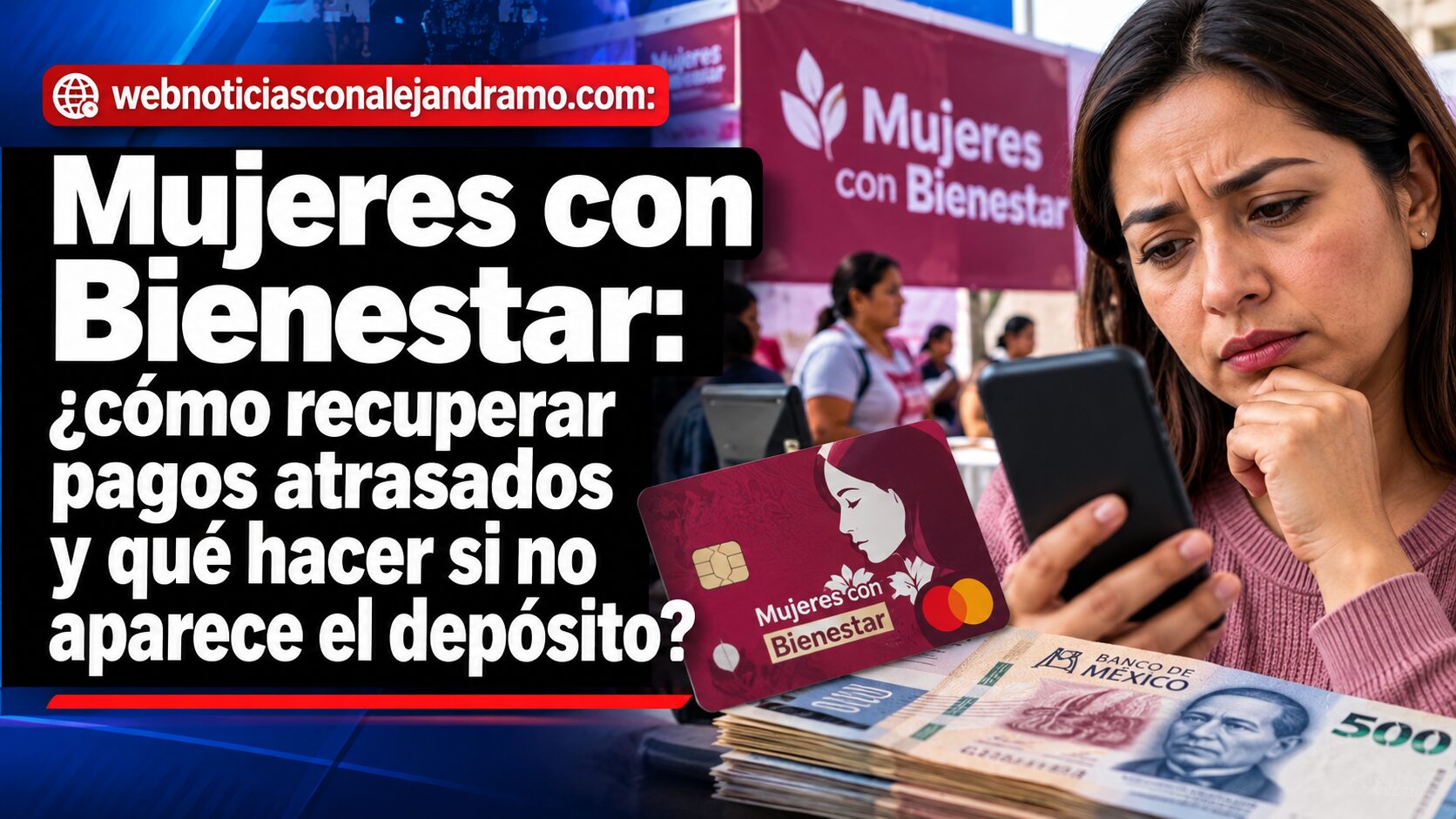 Mujeres con Bienestar: ¿cómo recuperar pagos atrasados y qué hacer si no aparece el depósito?