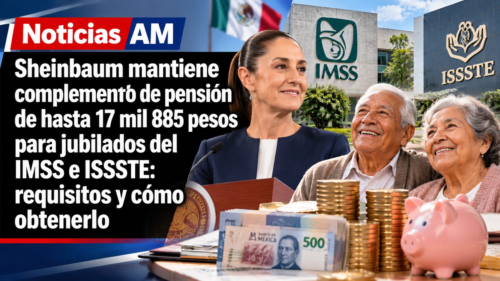 Sheinbaum mantiene complemento de pensión de hasta 17 mil 885 pesos para jubilados del IMSS e ISSSTE: requisitos y cómo obtenerlo